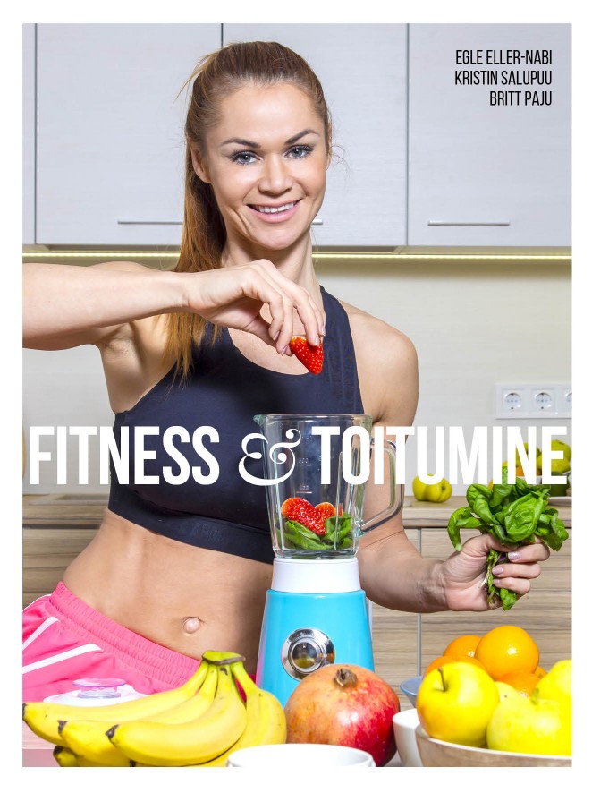 Fitness ja toitumine | Egle Eller-Nabi, Britt Paju, Kristin Salupuu | Raamat
